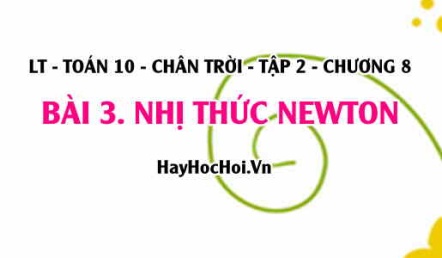 Công thức Nhị thức Newton, Tam giác Pascal? Toán 10 chân trời tập 2 chương 8 bài 3